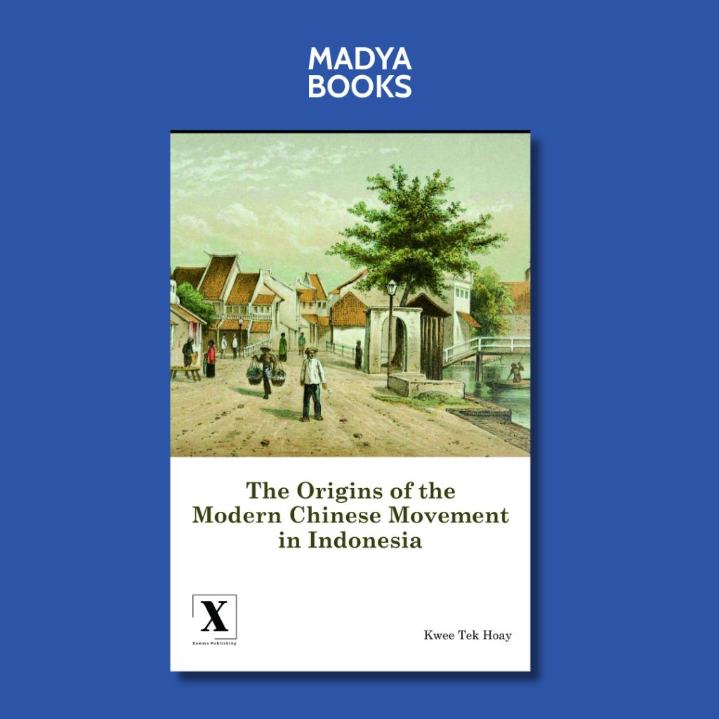 The Origins of the Modern Chinese Movement in Indonesia - Kwee Tek Hoay
