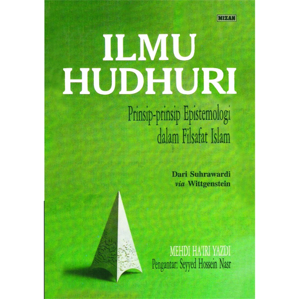 Ilmu Hudhuri (Prinsip-Prinsip Epistimologi dalam Filsafat Islam) Mehdi Ha'iri Yazdi