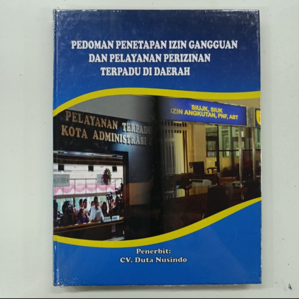 Buku Pelayanan Perizinan : Pedoman Penetapan Izin Gangguan Dan Pelayanan Perizinan Terpadu di Daerah