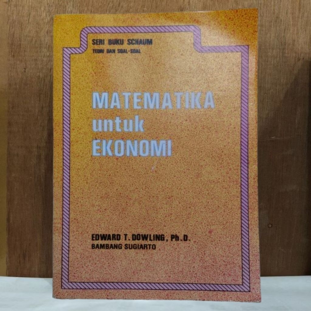 Seri Buku Schaum Matematika untuk Ekonomi oleh Edward T. Dowling, Ph.D. and Bambang Sugiarto [Buku B