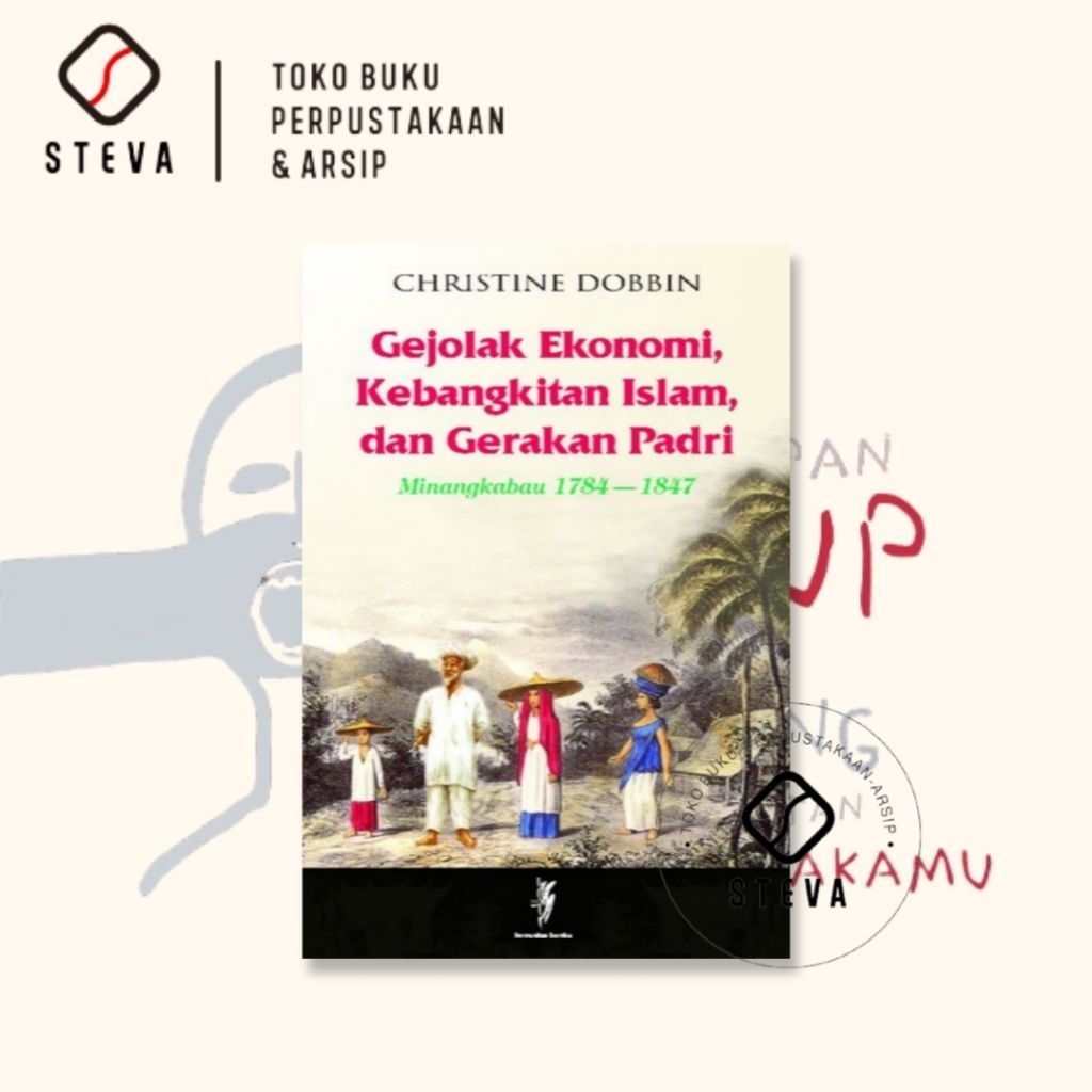 Gejolak Ekonomi, Kebangkitan Islam dan Gerakan Padri: Minangkabau 1784-1847 - Christine Dobbin