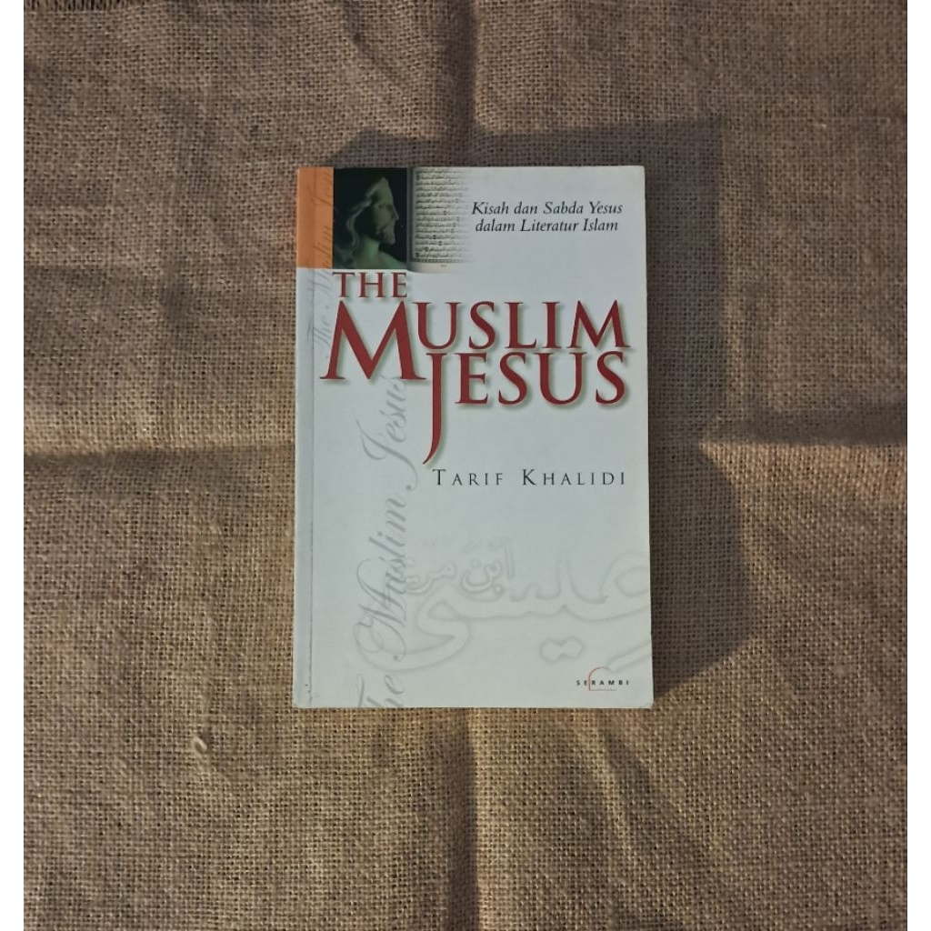 THE MUSLIM JESUS (KISAH SABDA YESUS DALAM LITERATUR ISLAM) - TARIF KHALIDI