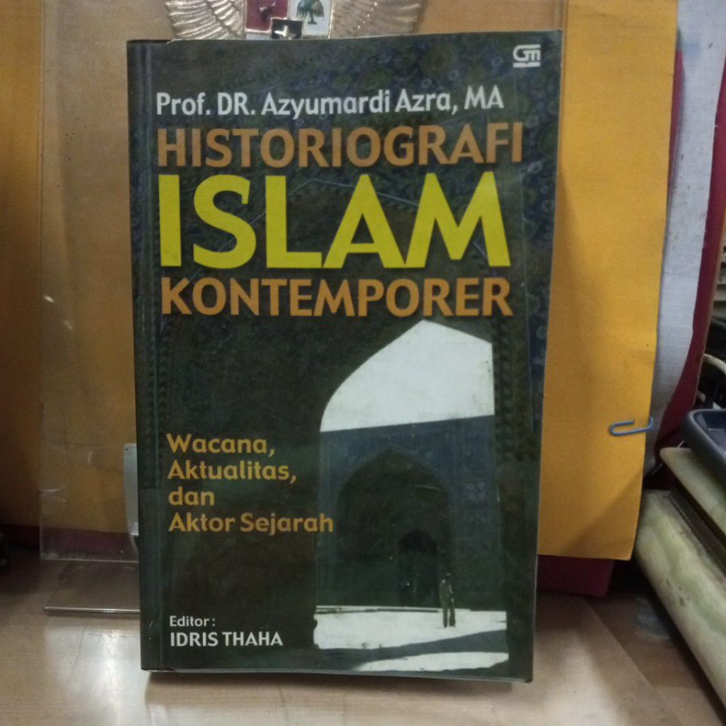 buku historiografi islam kontemporer, wacana aktualisasi dan aktor sejarah .oleh prof dr azyumardi a