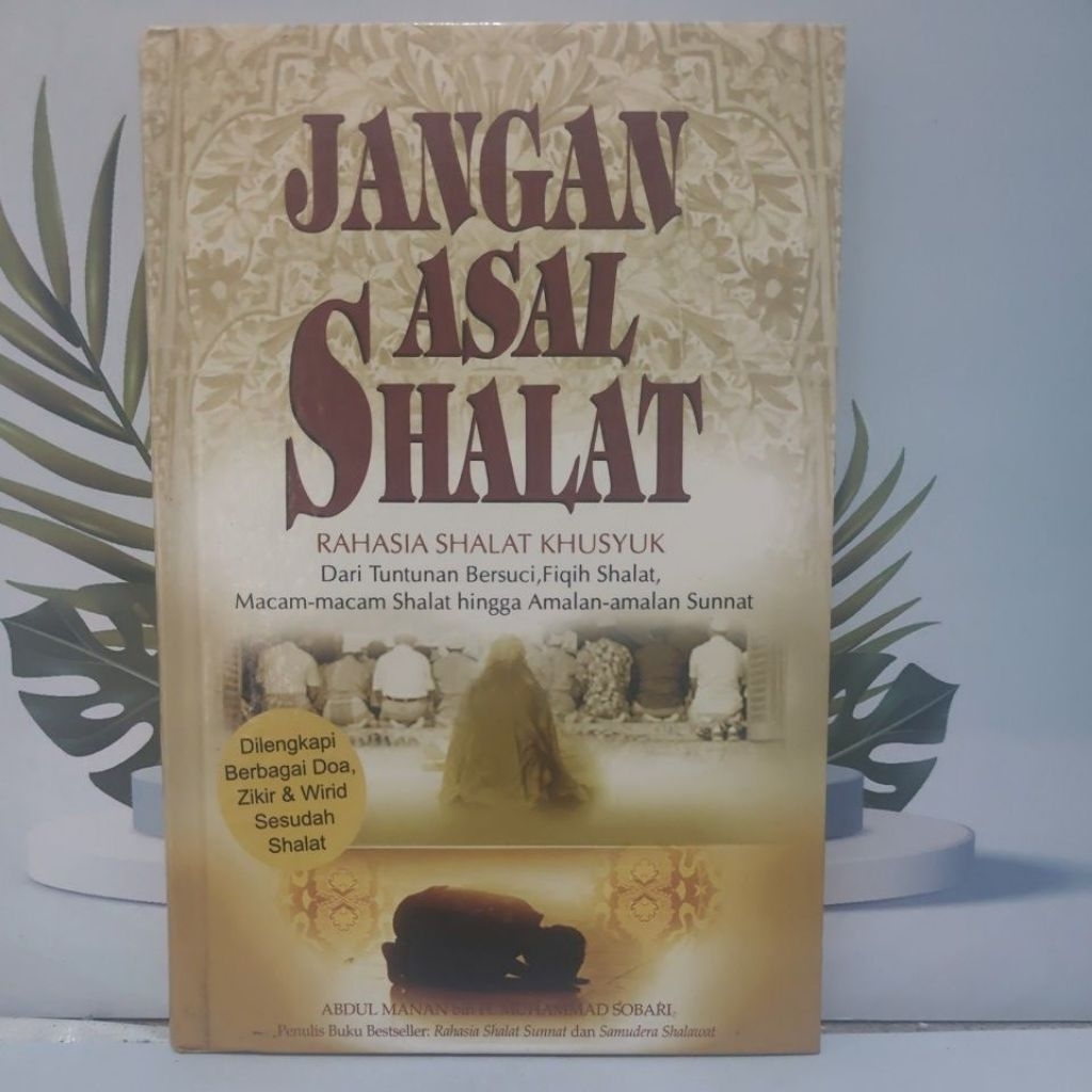 Buku Bacaan Islami Berjudul Jangan Asal Shalat ( Rahasia Shalat Khusyuk ) Bahasa Indonesia Hardcover