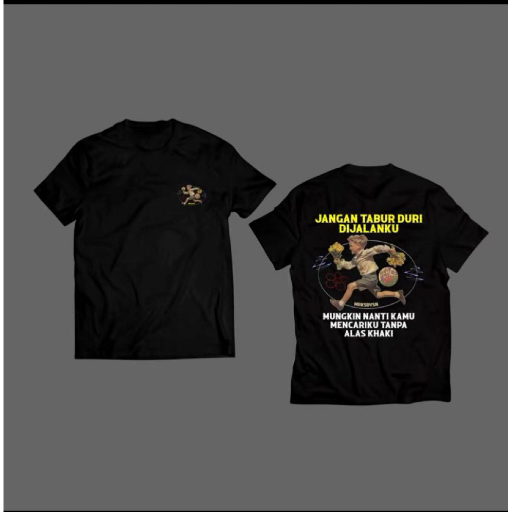 TSHIRT-KAOS KATA KATA JANGAN TABUR DURI DI JALANKU MUNGKIN NANTI KAU MENCARIKI TANPA ALAS KAKI