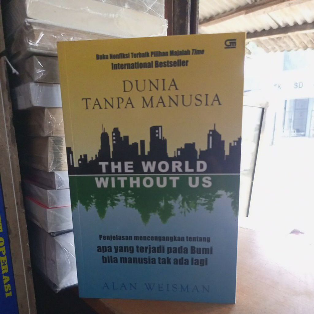 Buku DUNIA TANPA MANUSIA THE WORLD WITHOUT US ALAN WEISMAN