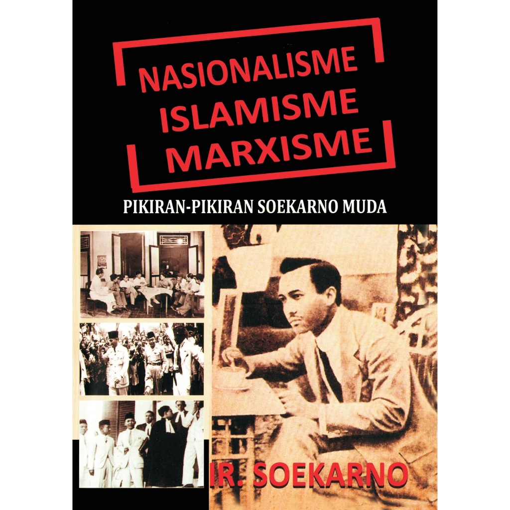 NASIONALISME ISLAMISME MARXISME - PIKIRAN-PIKIRAN SOEKARNO MUDA - Ir. Sukarno