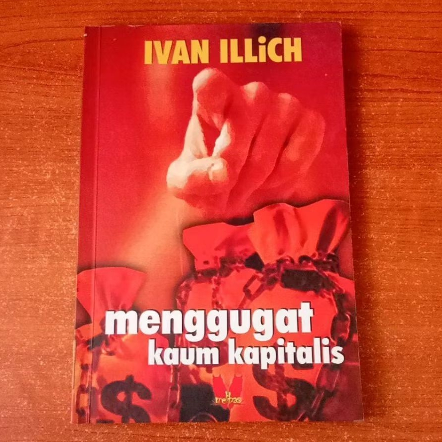 BUKU MENGGUGAT KAUM KAPITALIS oleh IVAN LLICH
