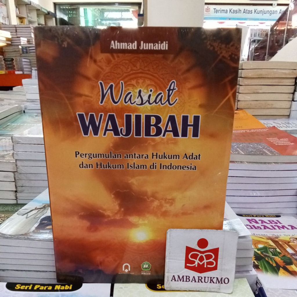 Wasiat Wajibah Pergumulan Antara Hukum Adat dan Hukum Islam di Indonesia - Ahmad Junaidi - PP