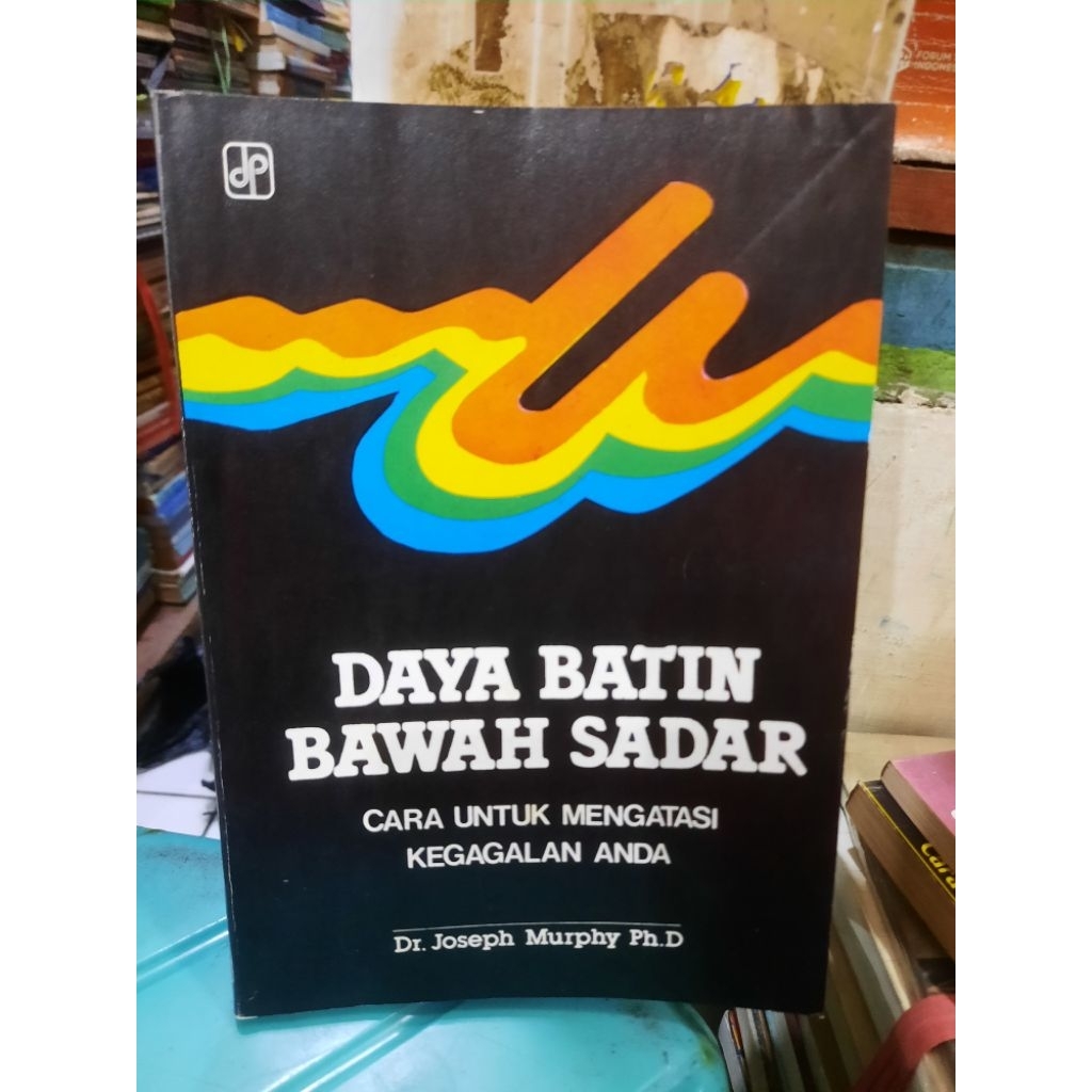 BUKU ORIGINAL: DAYA BATIN BAWAH SADAR-CARA UNTUK MENGATASI KEGAGALAN ANDA OLEH Dr JOSEPH MURPHY Ph D