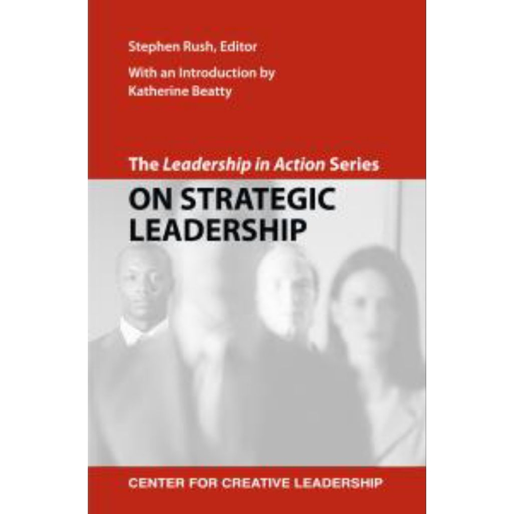 The Leadership in Action Series: On Strategic Leadership : The Leadership in Action