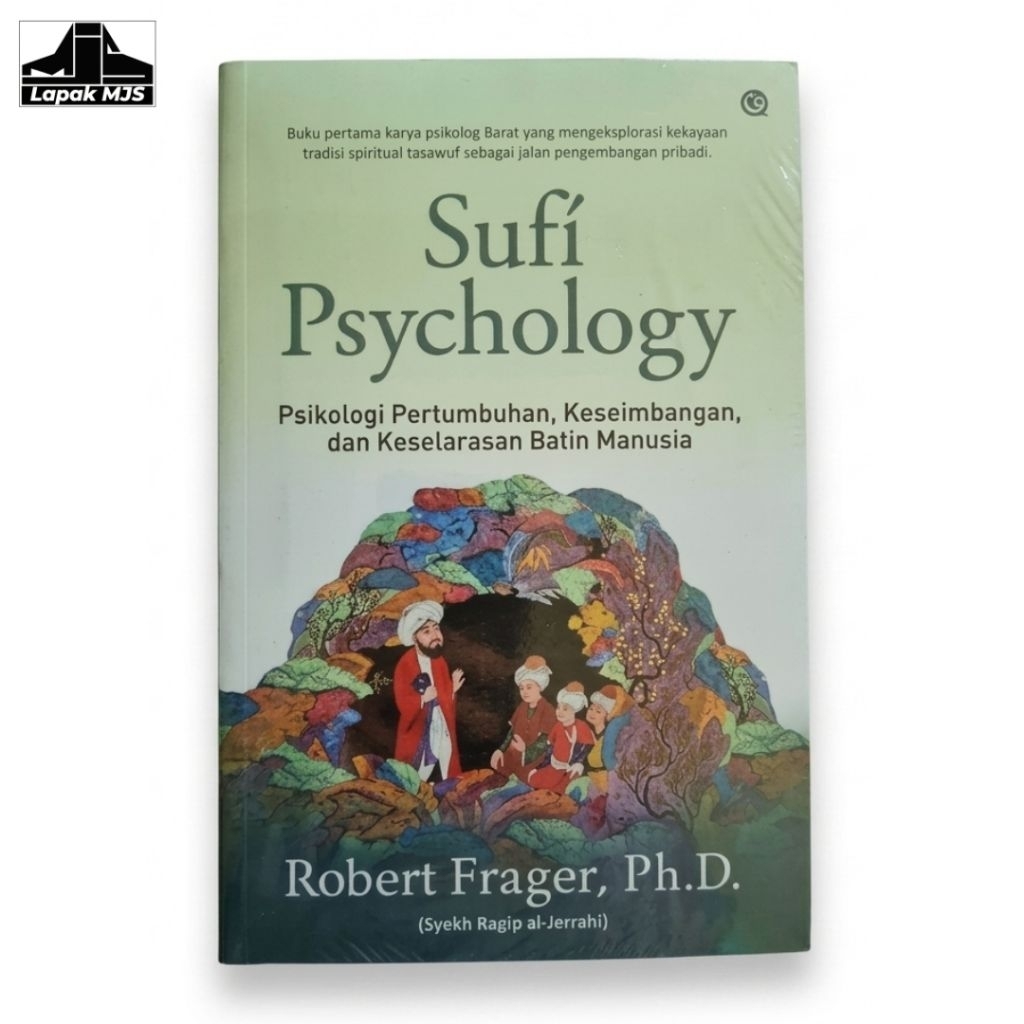 Sufi Psychology: Psikologi Pertumbuhan, Keseimbangan, dan Keselarasan Batin Manusia - Robert Frager