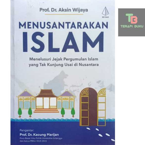 Buku Menusantarakan Islam - Jejak Pergumulan Islam yang Tak Kunjung Usai di Nusantara - Aksin Wijaya