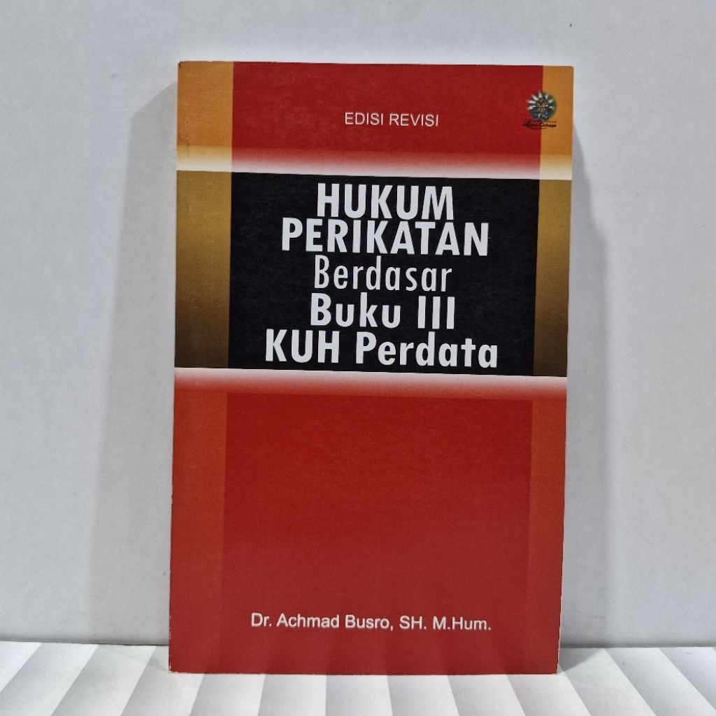 HUKUM PERIKATAN Berdasar Buku III KUH PERDATA. Dr. Achmad Busro. SH