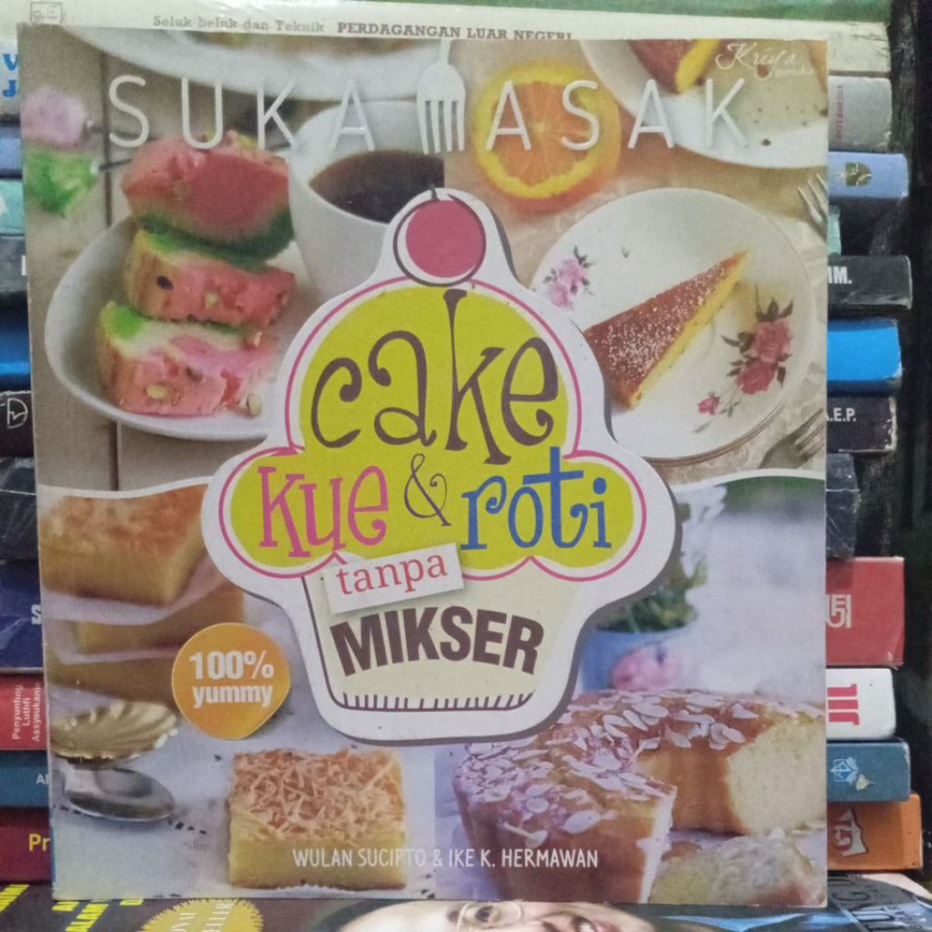 Buku Resep Kue " Cake Kue & Roti tanpa MIKSER " SUKA MASAK