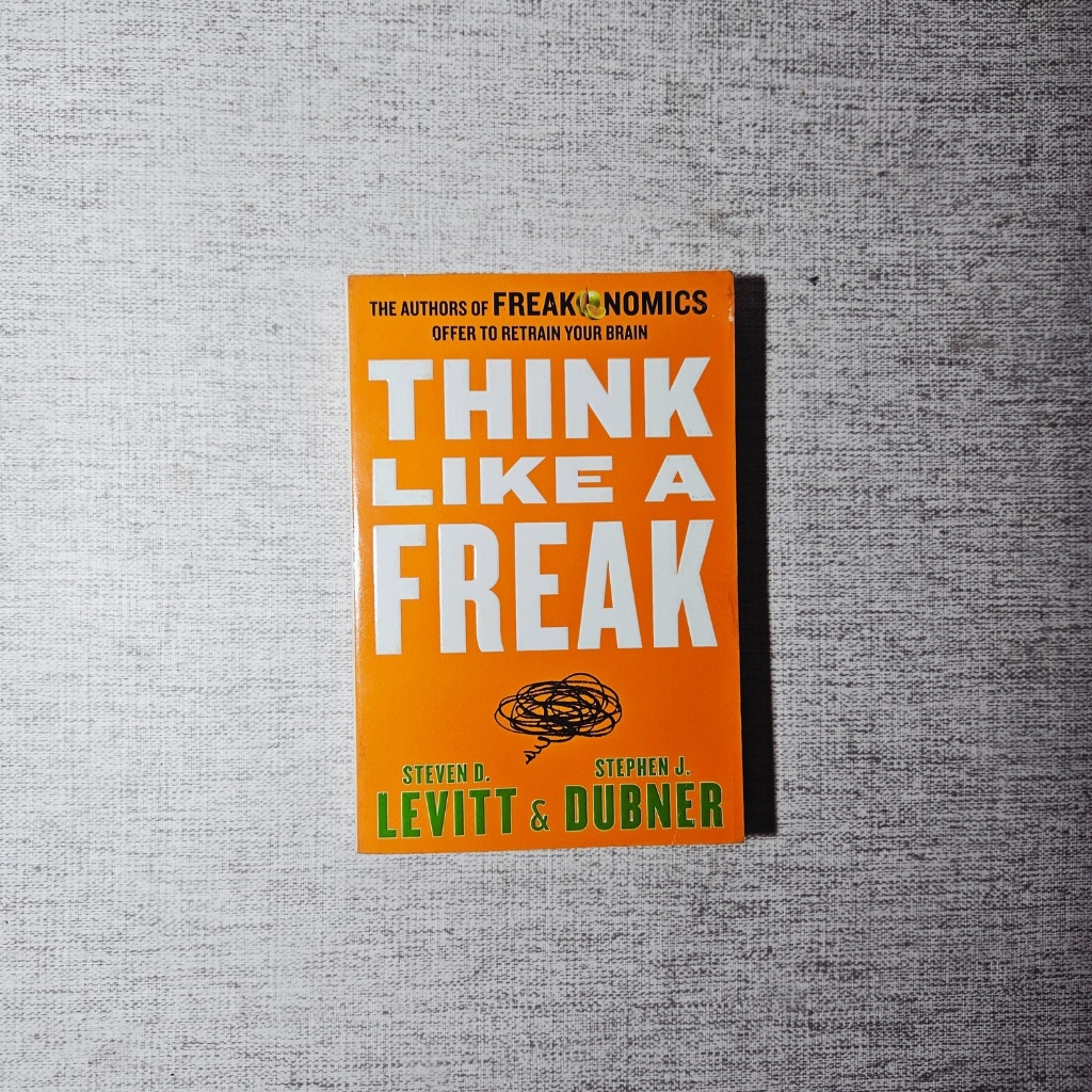 Buku Think Like a Freak: Steven D. Levitt & Stephen J. Dubner