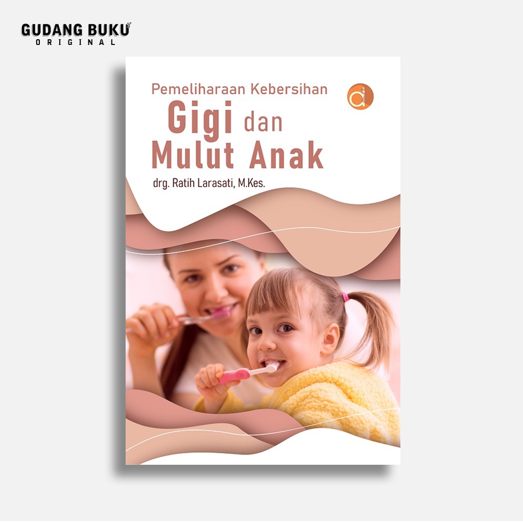Buku Pemeliharaan Kebersihan Gigi dan Mulut Anak | Buku Kedokteran | Deepublish