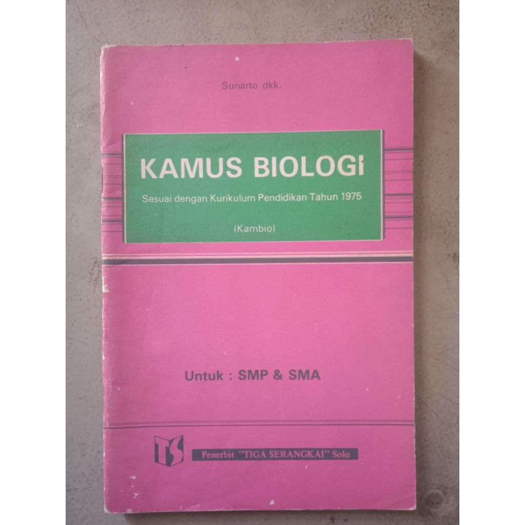 Buku Kamus Biologi Sesuai dengan Kurikulum Pendidikan Tahun 1975 Untuk : SMP dan SMA Oleh : Sunarto 