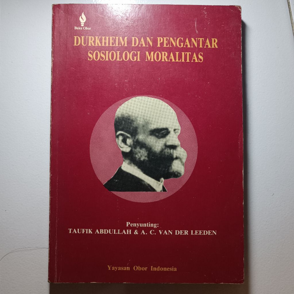 DURKHEIM DAN PENGANTAR SOSIOLOGI MORALITAS, Penyunting: TAUFIK ABDULLAH & A. C. VAN DER LEEDEN
