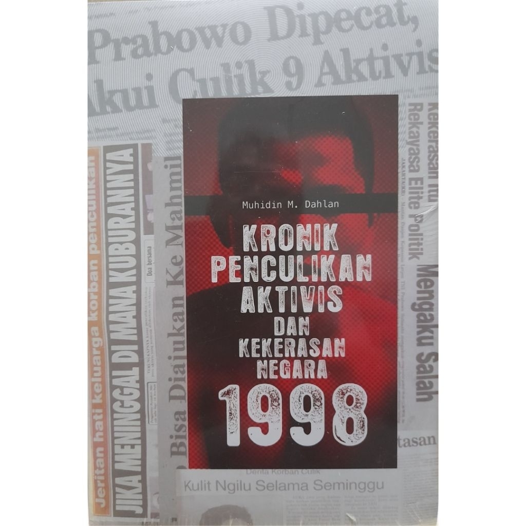 KRONIK PENCULIKAN AKTIVIS DAN KEKERASAN NEGARA 1998, Oleh Muhidin M.Dahlan