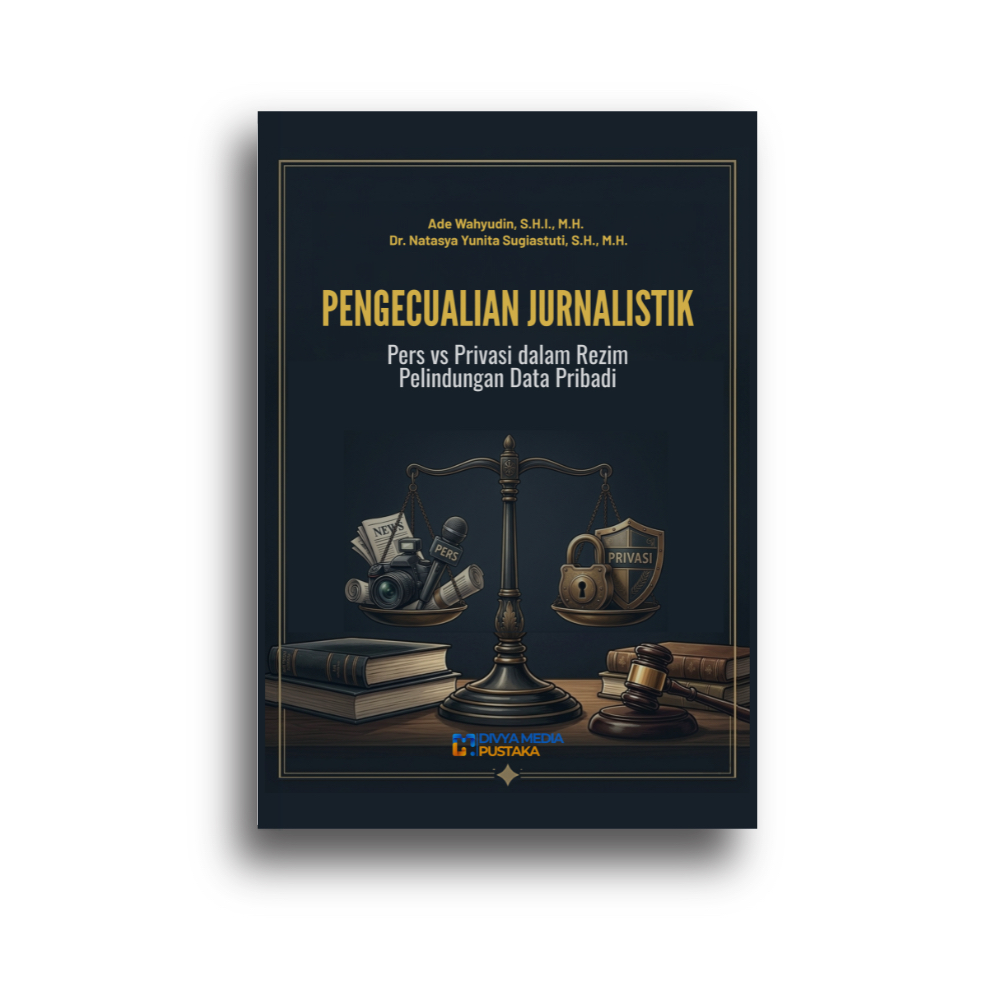 Pengecualian Jurnalistik: Pers Vs Privasi dalam Rezim Pelindungan Data Pribadi (Ade Wahyudin, S.H.I.