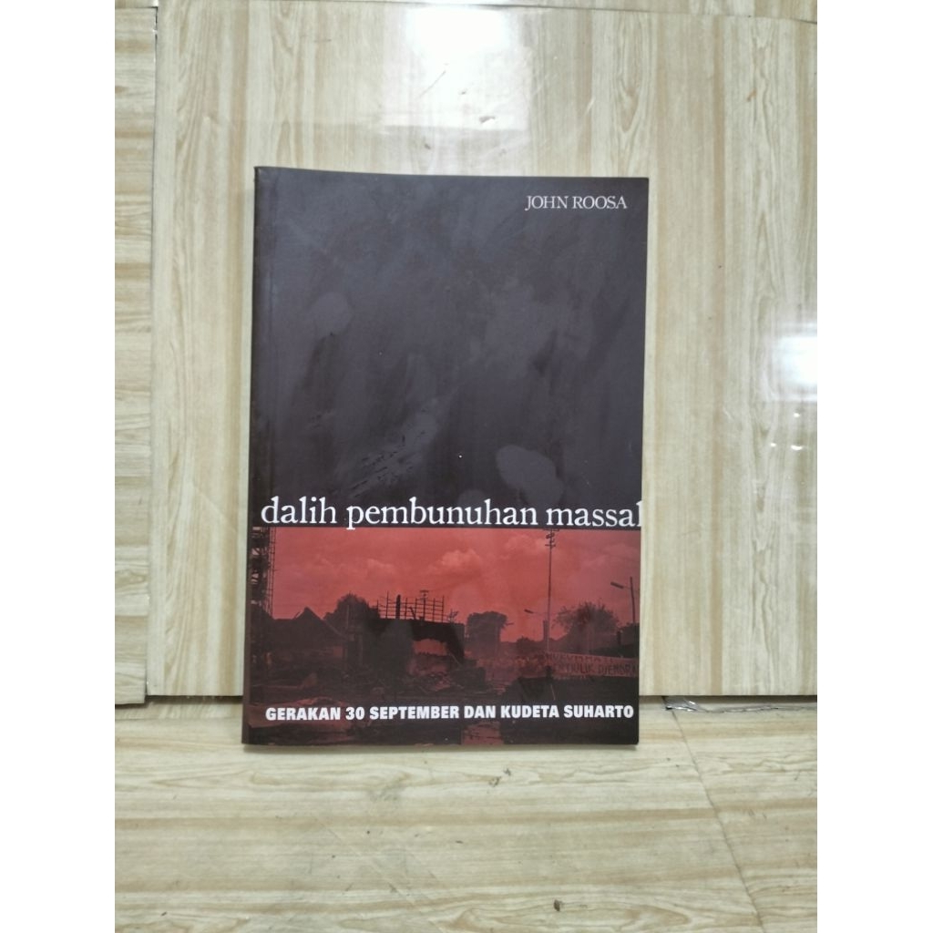 DALIH PEMBUNUHAN MASSAL Gerakan 30 September dan Kudeta Suharto By John Roosa