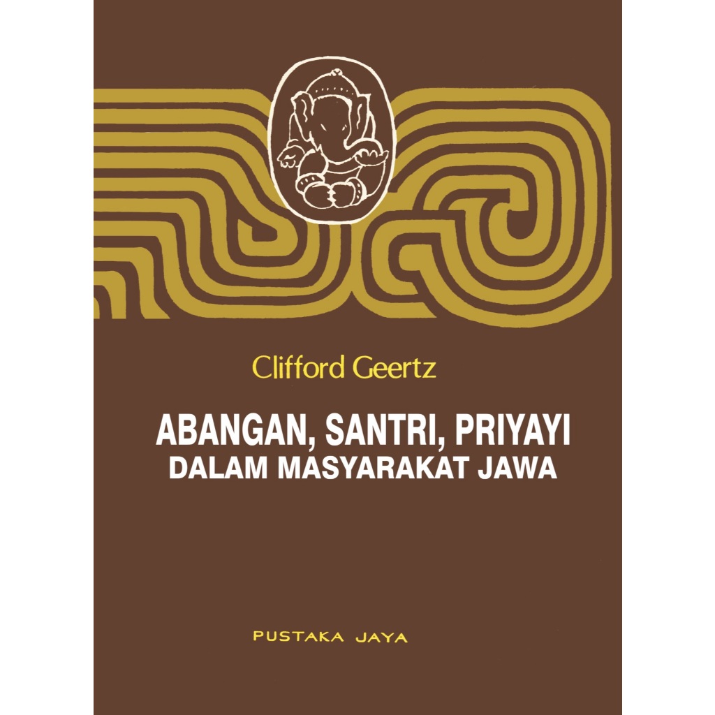 ABANGAN, SANTRI, PRIYAYI DALAM MASYARAKAT JAWA - Clifford Geertz