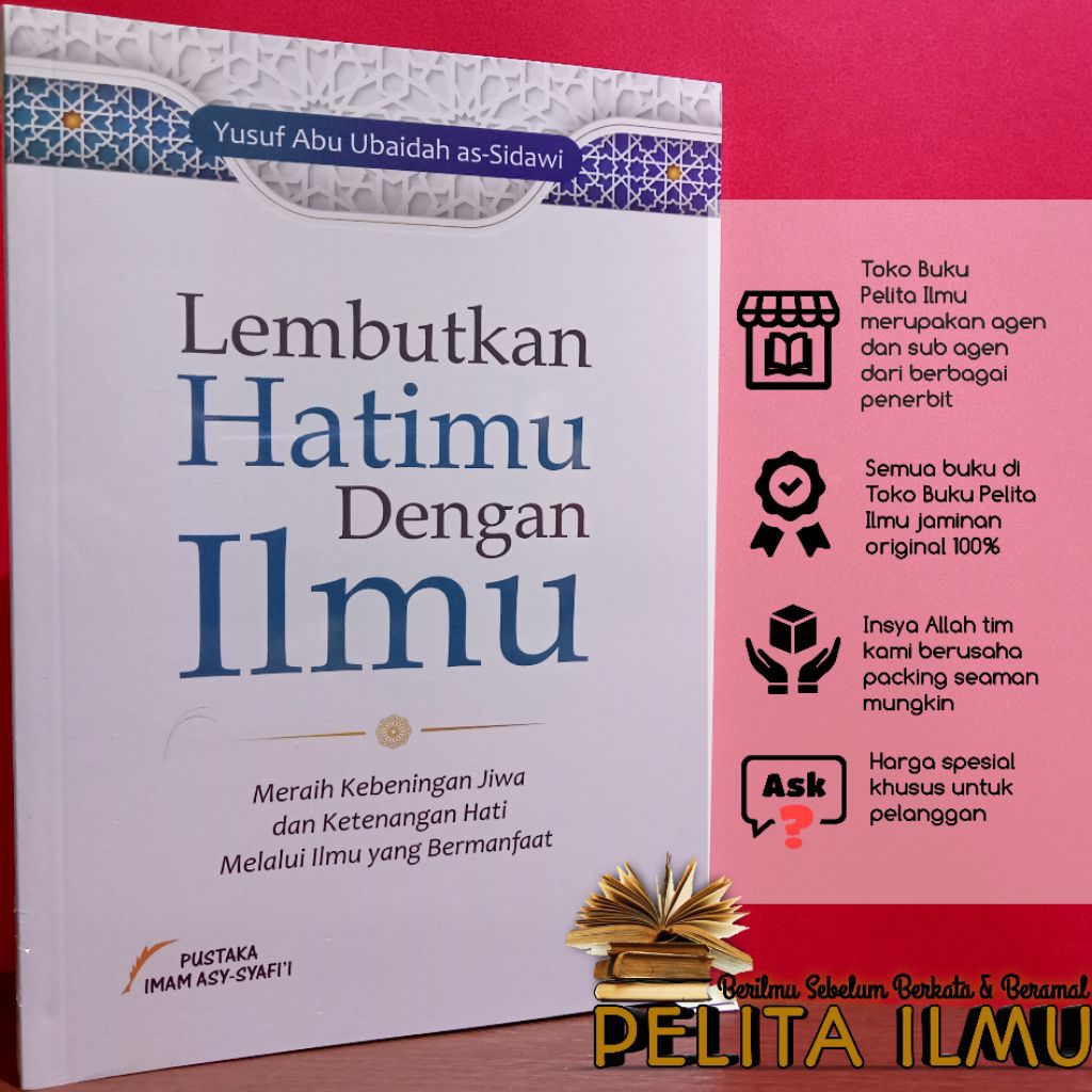 Buku Lembutkan Hatimu Dengan Ilmu - Meraih Kebeningan Jiwa Dan Ketenangan Hati Melalui Ilmu Yang Ber