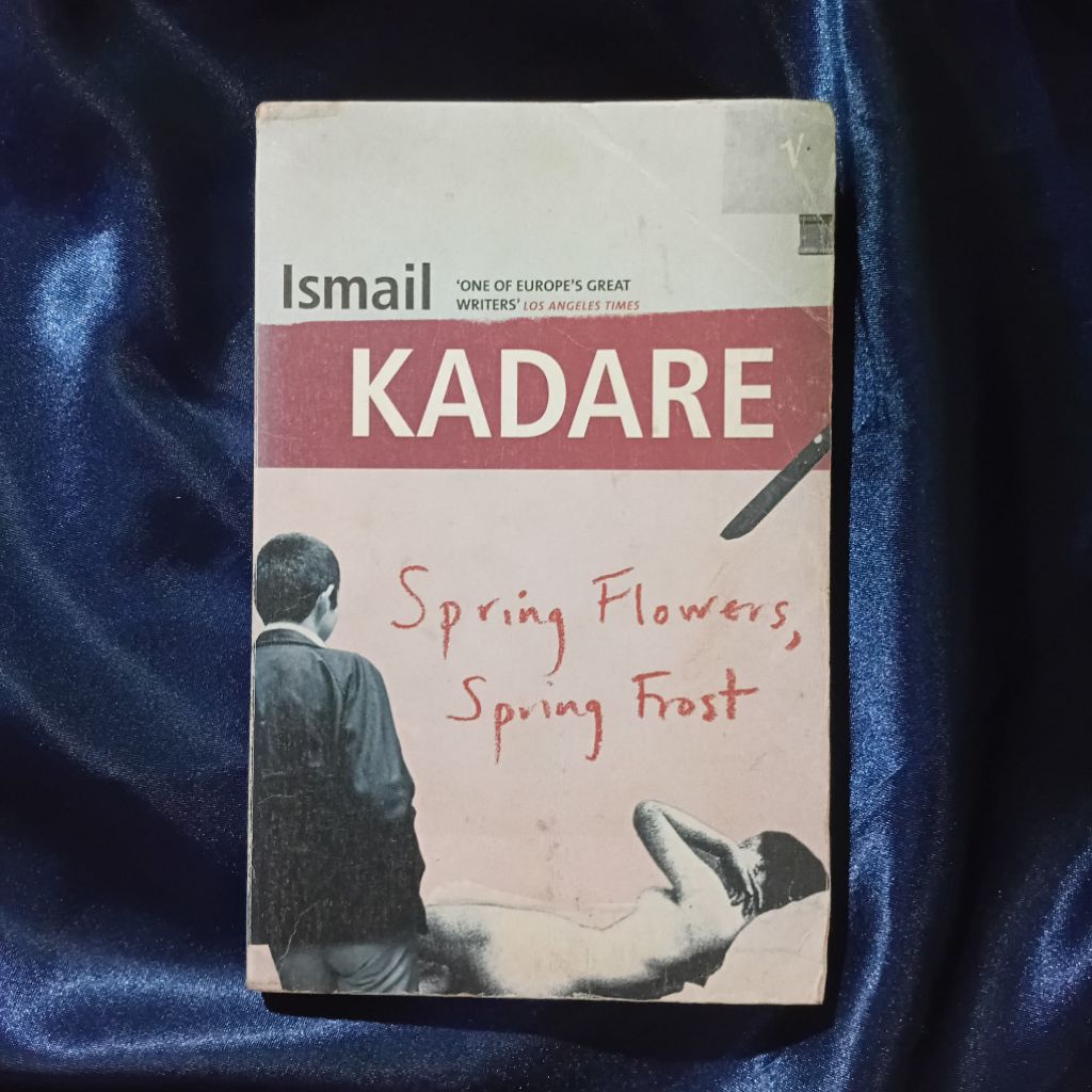 Ismail Kadare - Spring Flowers, Spring Frost: A Novel - Vintage Classic