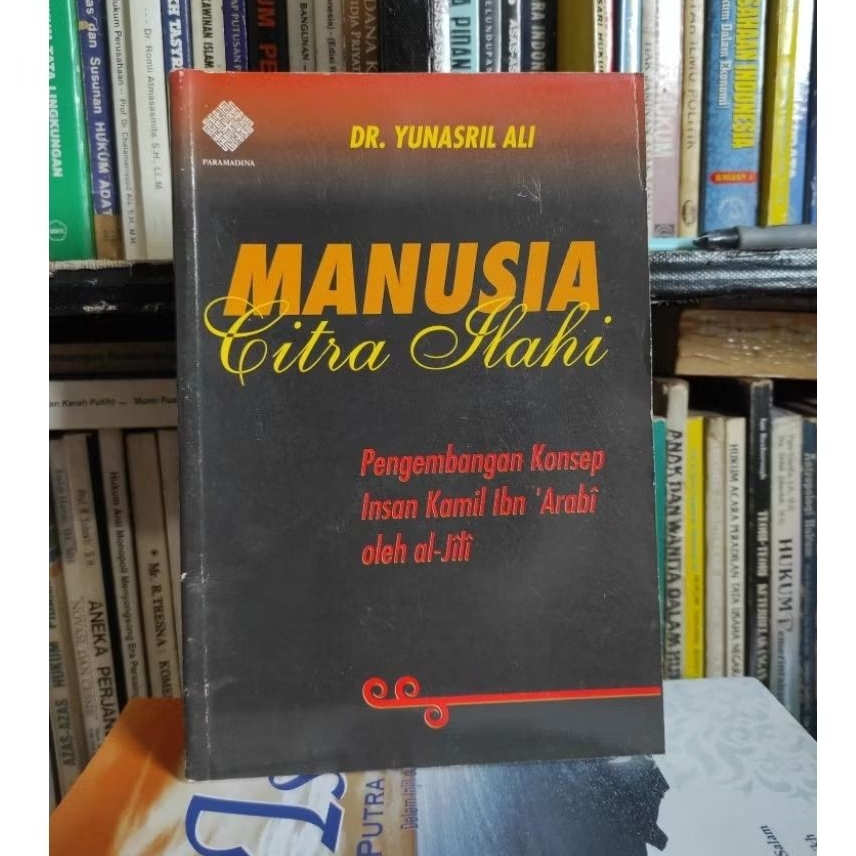 Manusia citra ilahi pengembangan konsep insan kamil ibn arabi oleh al-jili by Dr yunasir ali ORIGINA
