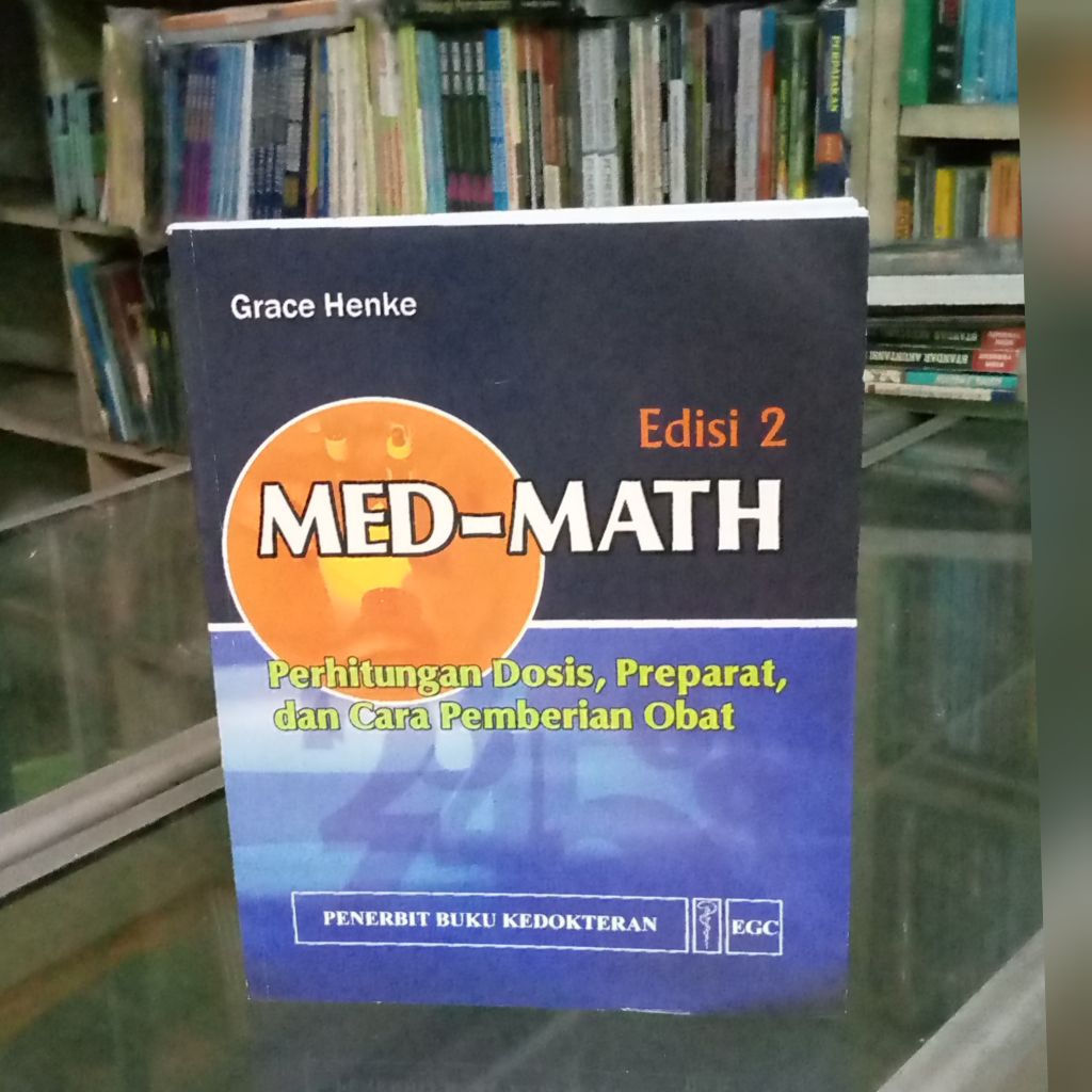 MED-MATH Ed 2 : Perhitungan dosis, preparat dan cara pemberian obat - Pengarang:Grace Henke