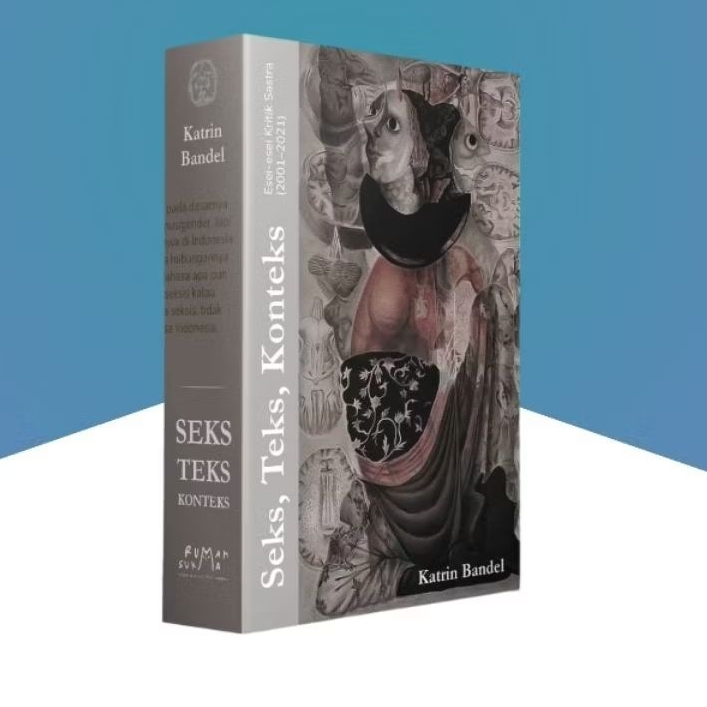 Buku Seks, Teks, Konteks; Esei-esei Kritik Sastra 2001-2021 - Katrin Bandel - Rumah Sukma
