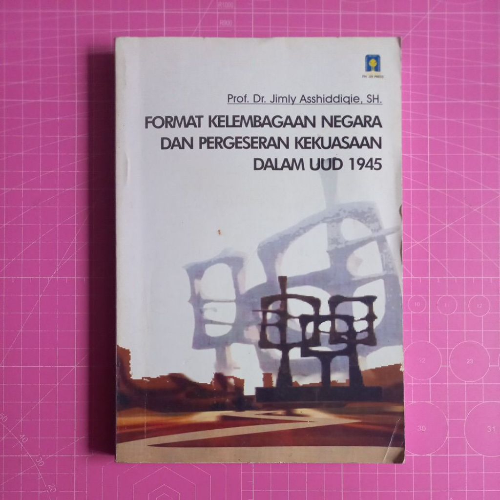 FORMAT KELEMBAGAAN NEGARA DAN PERGESERAN KEKUASAAN DALAM UUD 1945. PROF. DR. JIMLY ASSHIDDIQIE, SH.