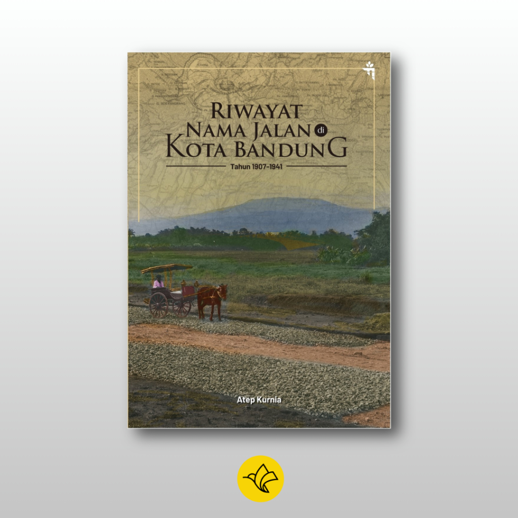 Riwayat Nama Jalan di Kota Bandung Tahun 1907-1941 Karya Atep Kurnia