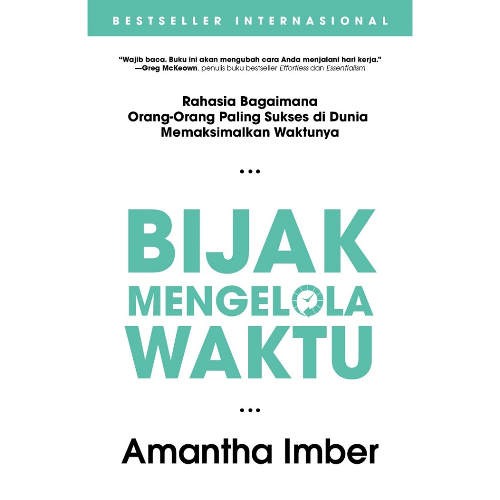 BIJAK MENGELOLA WAKTU: Rahasia Bagaimana Orang-Orang Paling Sukses di Dunia Memaksimalkan Waktunya