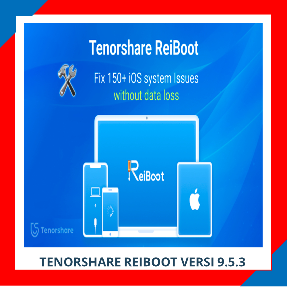 TENORSHARE REIBOOT VERSI 9.5.3 - FIX IPHONE | WINDOWS | STUK LOGO | BOOTLOOP