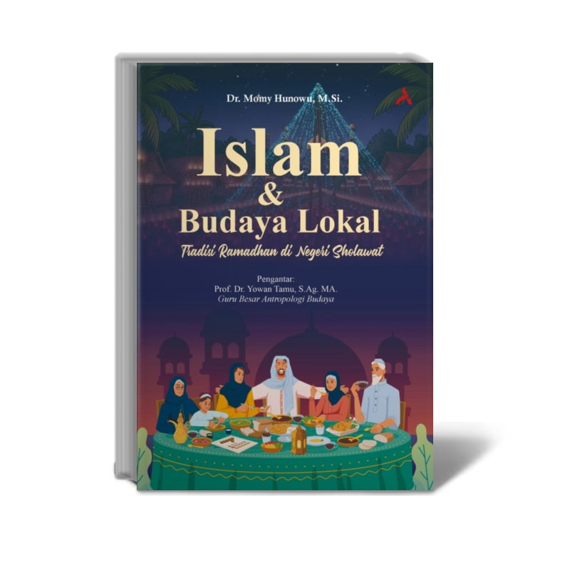 Islam dan Budaya Lokal: Tradisi Ramadhan di Negeri Sholawat - Dr. Momy Hunowu, M.Si. - Penerbit Adab
