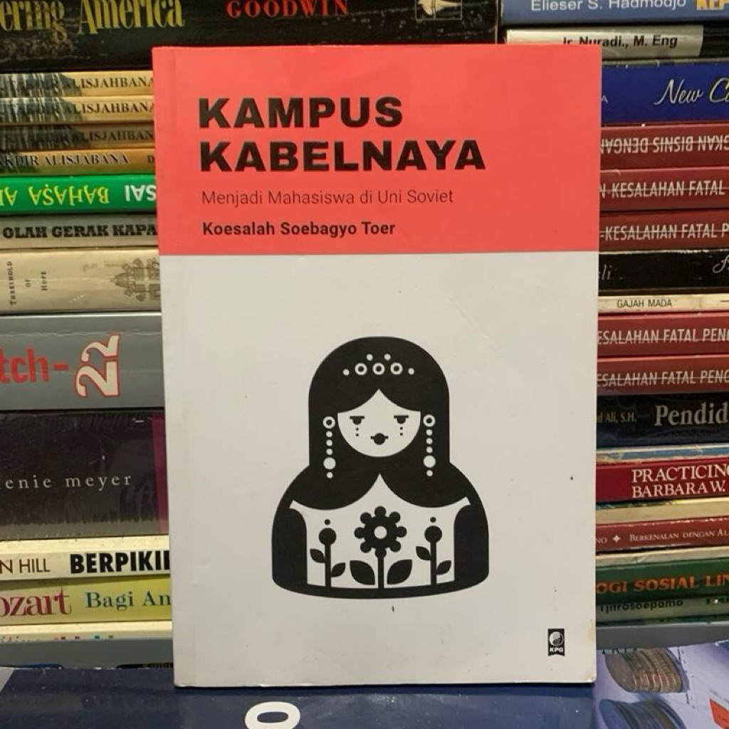 Kampus kabelnaya menjadi mahasiswa di uni soviiet by Koesalah soebagyo toer ORIGINAL