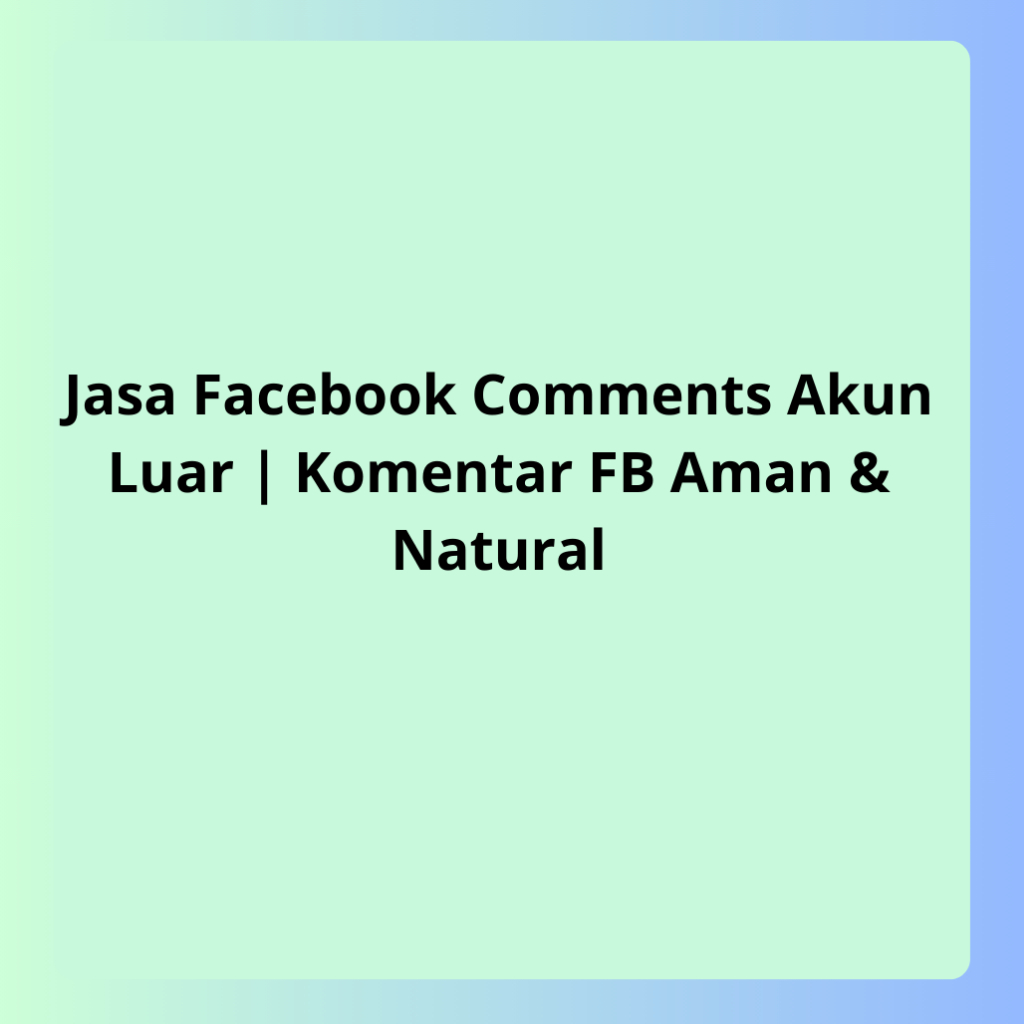 Jasa Facebook Comments Akun Luar | Komentar FB Aman & Natural