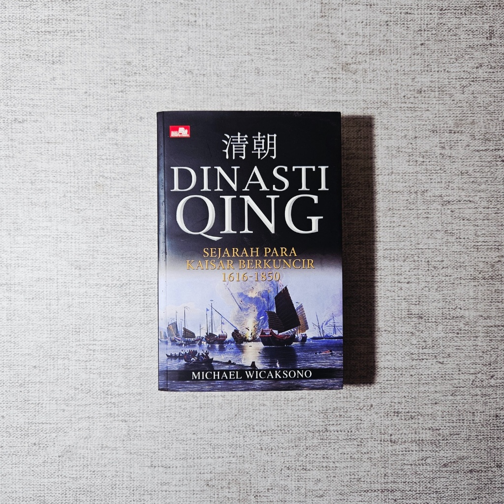 Buku Dinasti Qing Sejarah Para Kaisar Berkuncir 1616-1850: Michael Wicaksono