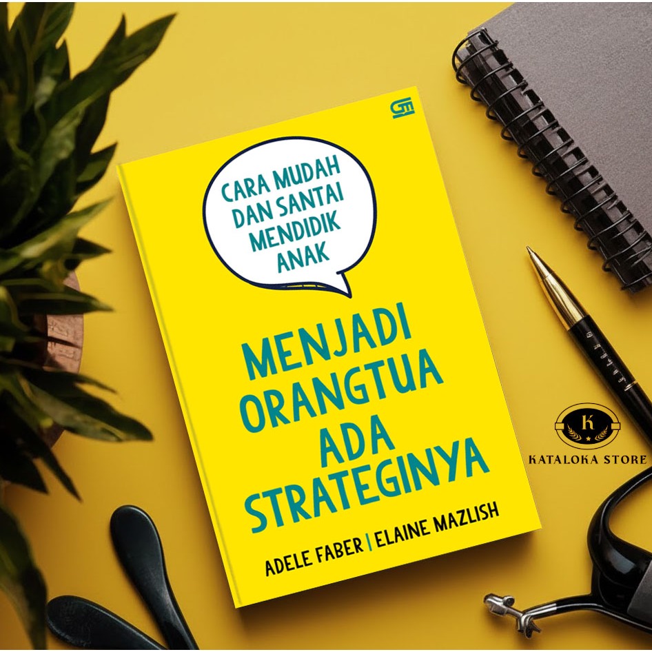 Menjadi Orang Tua Ada Strateginya - Adele Faber - Cara Mendidik Anak
