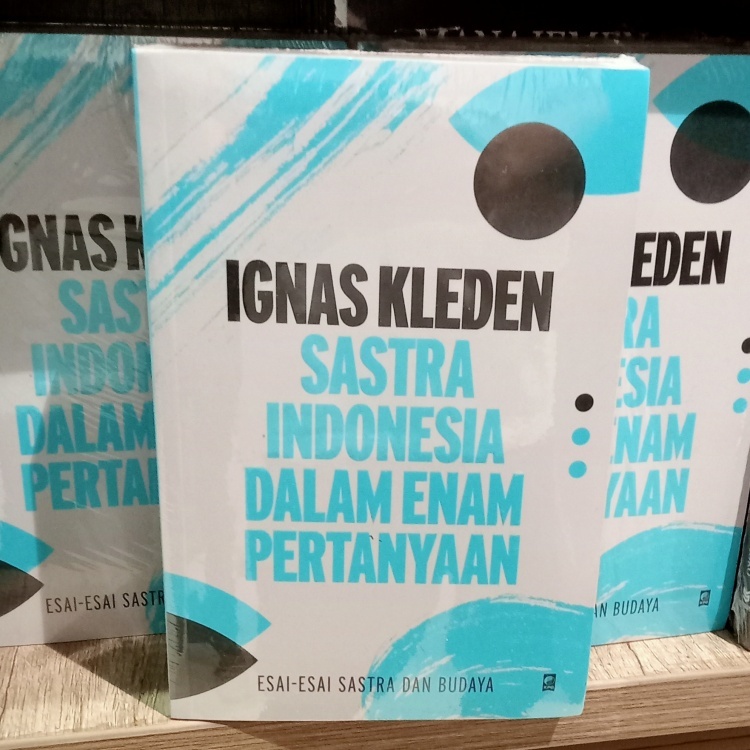Sastra Indonesia dalam Enam Pertanyaan - Sastra Indonesia dalam Enam Pertanyaan (oleh Ignas Kleden)