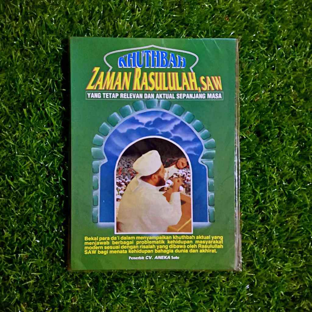 Buku kumpulan aneka khutbah - Khutbah zaman Rasullullah SAW yang tetap relevan dan aktual sepanjang 