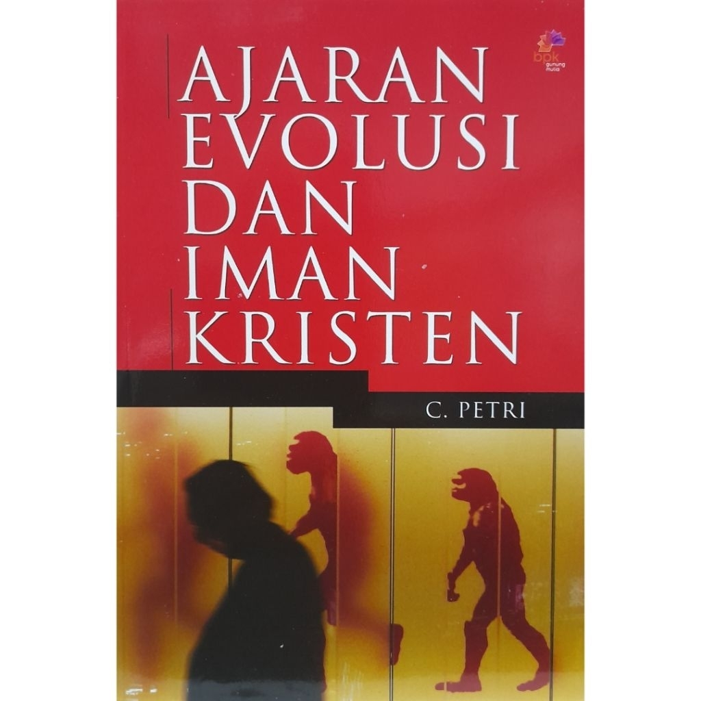 AJARAN EVOLUSI DAN IMAN KRISTEN, Oleh C.Petri- BPK Gunung Mulia