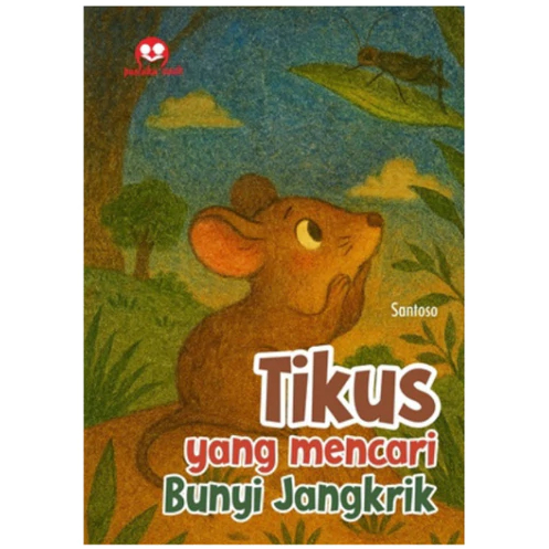 Tikus yang mencari Bunyi Jangkrik     Santoso