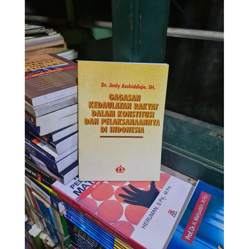 Gagasan Kedaulatan Rakyat dalam konstitusi dan pelaksanaannya di Indonesia BY Jimly