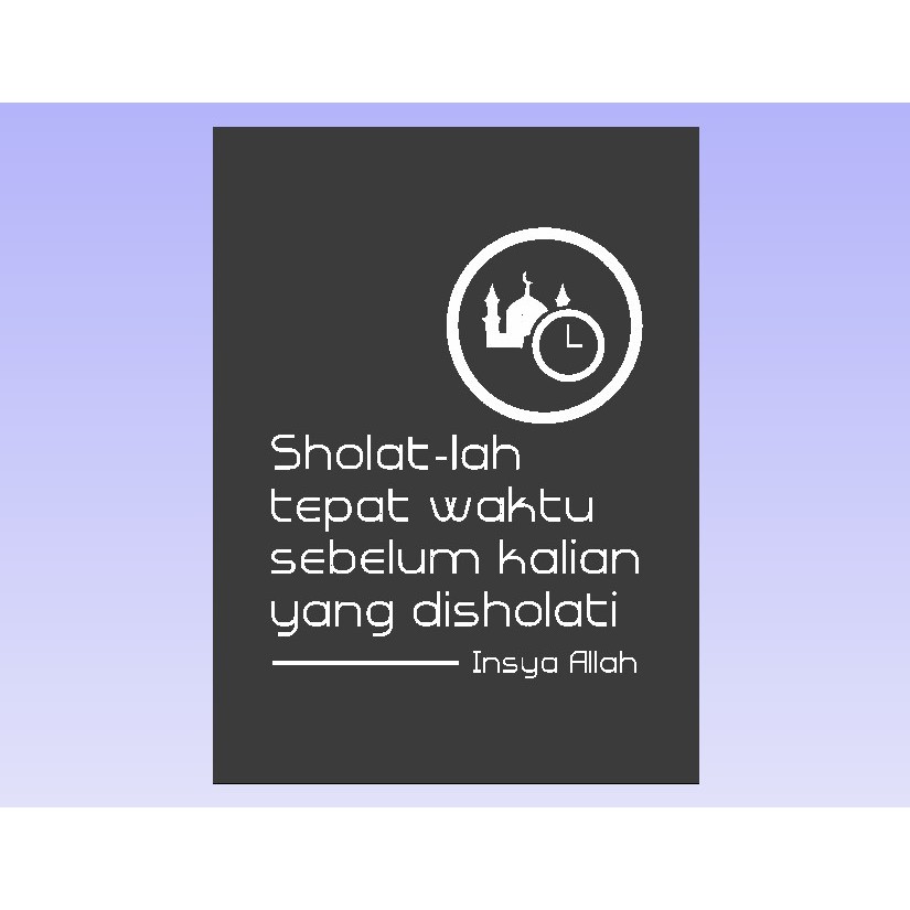 Hiasan Dinding Islami Poster Ukir Sholatlah Tepat Waktu Sebelum Kalian Yang Disholat