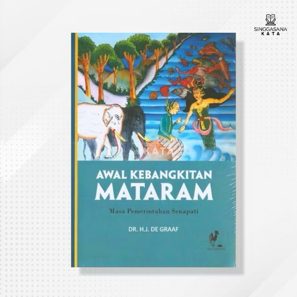 Buku Awal Kebangkitan Mataram: Masa Pemerintahan Senapati - Dr HJ. De Graaf - Mata Bangsa