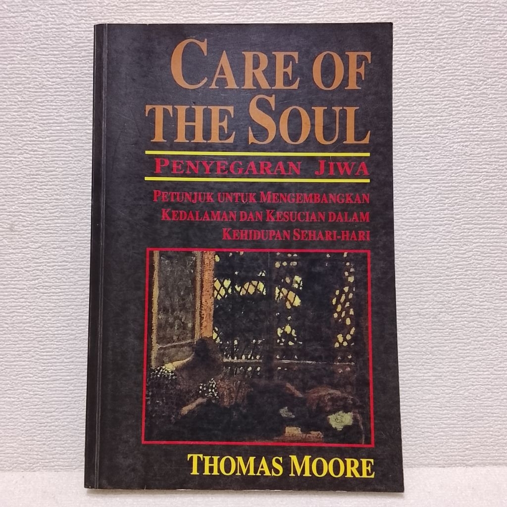 Buku Asli CARE OF THE SOUL PENYEGARAN JIWA PETUNJUK UNTUK MENGEMBANGKAN KEDALAMAN DAN KESUCIAN DALAM