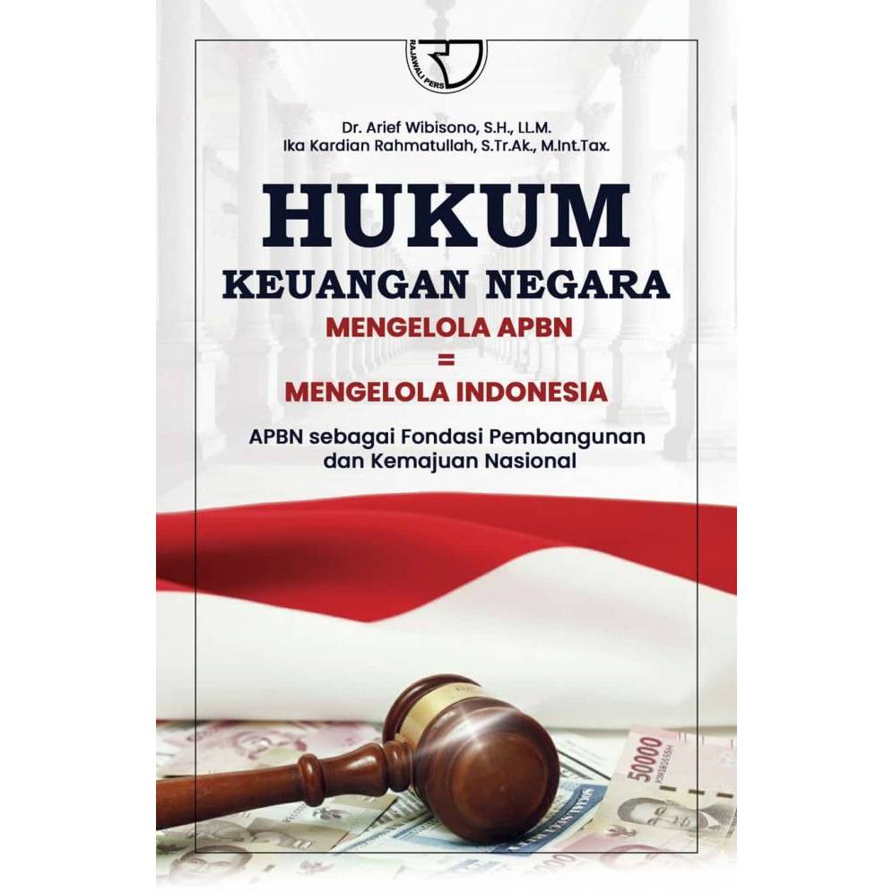 Hukum Keuangan Negara: Mengelola APBN: Mengelola Indonesia – APBN Sebagai Fondasi Pembangunan dan Ke